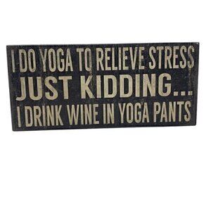 Rustic Box Sign I Do Yoga To Relieve Stress Just Kidding...I Drink Wine In Yoga